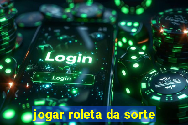 jogar roleta da sorte